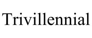 TRIVILLENNIAL trademark