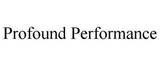 PROFOUND PERFORMANCE trademark