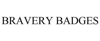 BRAVERY BADGES trademark