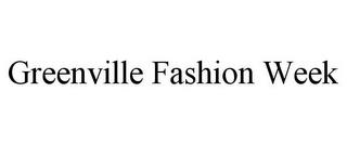 GREENVILLE FASHION WEEK trademark