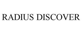 RADIUS DISCOVER trademark