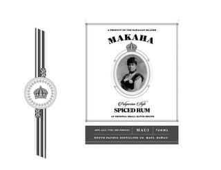 A PRODUCT OF THE HAWAIIAN ISLANDS MAKAHA POLYNESIAN STYLE SPICED RUM AN ORIGINAL SMALL BATCH RECIPE 40% ALC./VOL (80 PROOF) MAUI 750ML SOUTH PACIFIC DISTILING CO. MAUI, HAWAII trademark