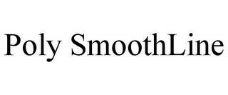 POLY SMOOTHLINE trademark