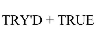 TRY'D + TRUE trademark