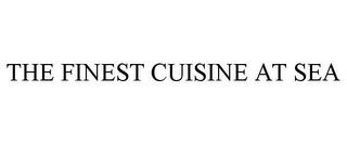 THE FINEST CUISINE AT SEA trademark