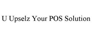 U UPSELZ YOUR POS SOLUTION trademark