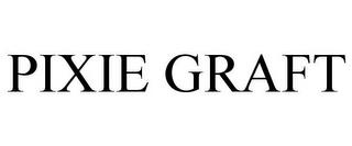 PIXIE GRAFT trademark