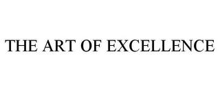 THE ART OF EXCELLENCE trademark