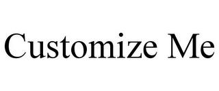 CUSTOMIZE ME trademark