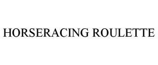 HORSERACING ROULETTE trademark