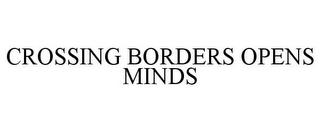 CROSSING BORDERS OPENS MINDS trademark