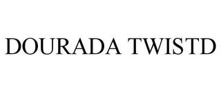 DOURADA TWISTD trademark