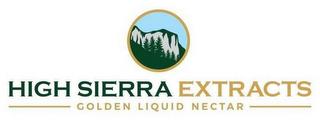 HIGH SIERRA EXTRACTS GOLDEN LIQUID NECTAR trademark