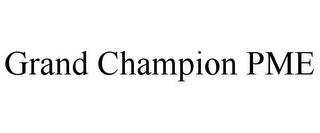 GRAND CHAMPION PME trademark