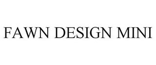 FAWN DESIGN MINI trademark