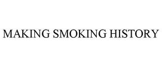 MAKING SMOKING HISTORY trademark