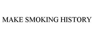 MAKE SMOKING HISTORY trademark