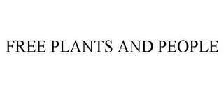 FREE PLANTS AND PEOPLE trademark