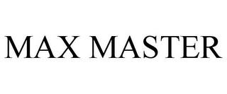 MAX MASTER trademark