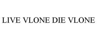 LIVE VLONE DIE VLONE trademark