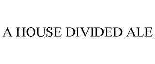 A HOUSE DIVIDED ALE trademark