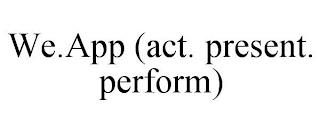 WE.APP (ACT. PRESENT. PERFORM) trademark