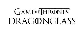 GAME OF THRONES DRAGONGLASS trademark