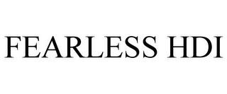 FEARLESS HDI trademark