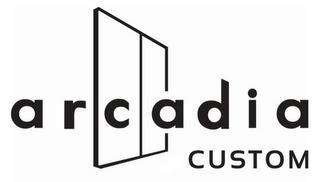 ARCADIA CUSTOM trademark