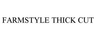 FARMSTYLE THICK CUT trademark