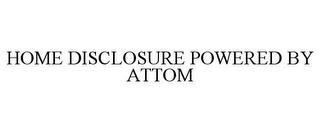 HOME DISCLOSURE POWERED BY ATTOM trademark