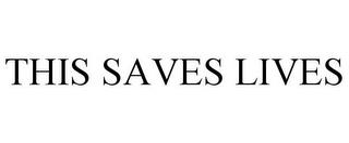 THIS SAVES LIVES trademark