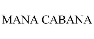 MANA CABANA trademark