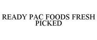 READY PAC FOODS FRESH PICKED trademark