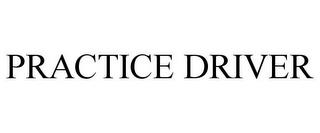 PRACTICE DRIVER trademark