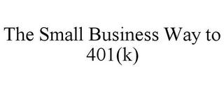 THE SMALL BUSINESS WAY TO 401(K) trademark