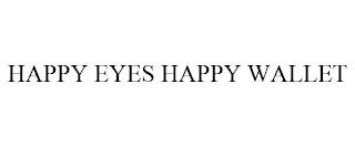 HAPPY EYES HAPPY WALLET trademark