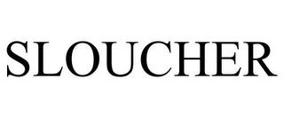 SLOUCHER trademark