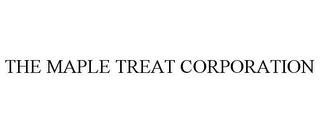 THE MAPLE TREAT CORPORATION trademark