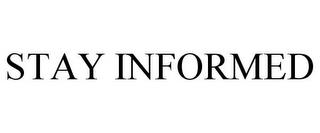 STAY INFORMED trademark