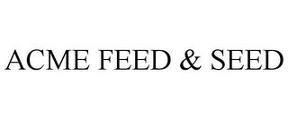 ACME FEED & SEED trademark