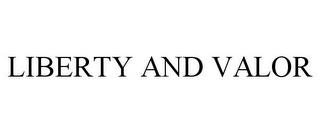 LIBERTY AND VALOR trademark