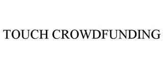 TOUCH CROWDFUNDING trademark