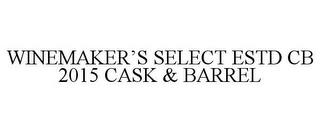 WINEMAKER'S SELECT ESTD CB 2015 CASK & BARREL trademark