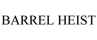 BARREL HEIST trademark