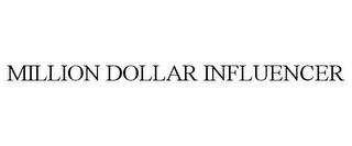 MILLION DOLLAR INFLUENCER trademark