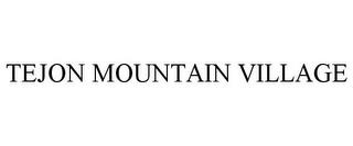 TEJON MOUNTAIN VILLAGE trademark