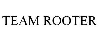 TEAM ROOTER trademark