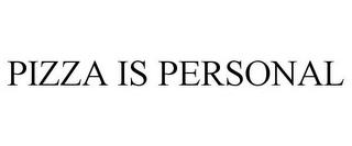 PIZZA IS PERSONAL trademark