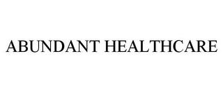 ABUNDANT HEALTHCARE trademark